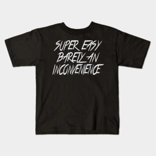 Super Easy Barely An Inconvenience Kids T-Shirt